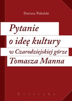 Pytanie o ideę kultury w Czarodziejskiej górze Tomasza Manna