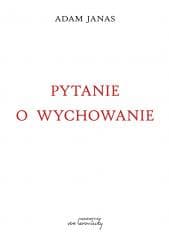 Pytanie o wychowanie - Adam Janas