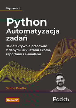 Python. Automatyzacja zadań. Jak efektywnie pracować z danymi, arkuszami Excela, raportami i e-mailami wyd. 2 - Jaime Buelta