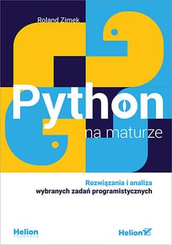 Python na maturze. Rozwiązania i analiza wybranych zadań programistycznych - Roland Zimek