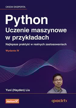 Python. Uczenie maszynowe w przykładach. Najlepsze praktyki w realnych zastosowaniach wyd. 4 - Yuxi (Hayden) Liu