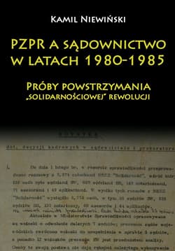 PZPR a sądownictwo w latach 1980-1985 Próby powstrzymania „solidarnościowej” rewolucji - Kamil Niewiński