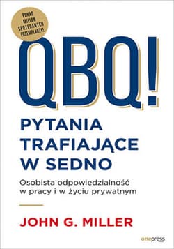 QBQ! Pytania trafiające w sedno. Osobista odpowiedzialność w pracy i w życiu prywatnym - ebook - Miller John G.