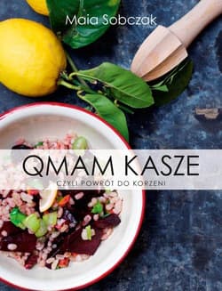 Qmam kasze, czyli powrót do korzeni - Maia Sobczak