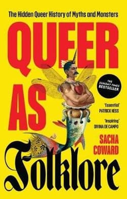 Queer as Folklore. The Hidden Queer History of Myths and Monsters - Sacha Coward