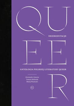 Queer Dezorientacje Antologia polskiej literatury queer