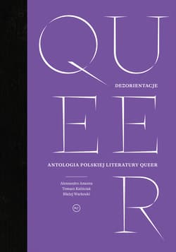Queer Dezorientacje Antologia polskiej literatury queer - Opracowanie Zbiorowe