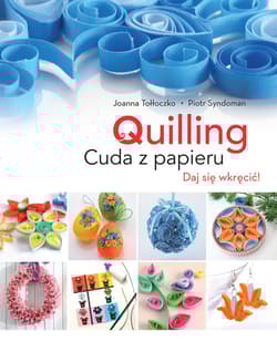 Quilling Cuda z papieru Daj się wkręcić! - Joanna Tołłoczko