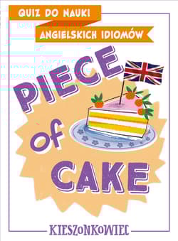 Quiz do nauki angielskich idiomów Piece of cake - Anna Kamont, Maliszewski Benon