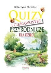 Quizy i ciekawostki przyrodnicze dla dzieci - Katarzyna Michalec