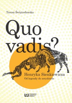 Quo vadis? Henryka Sienkiewicza Od legendy do arcydzieła - Teresa Świętosławska