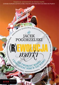 (R)ewolucja marki. Jak tworzyć marki i zarządzać nimi w XXI wieku - ebook - Jacek Pogorzelski