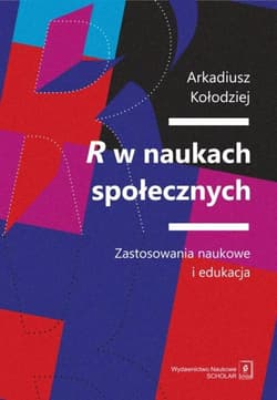 R w naukach społecznych Zastosowania naukowe i edukacja - Arkadiusz Kołodziej
