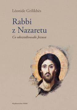 Rabbi z Nazaretu. Co ukształtowało Jezusa - Léonide Grilikhès