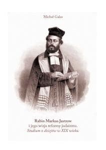 Rabin Markus Jastrow i jego wizja reformy judaizmu - Galas Michał
