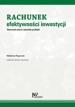 Rachunek efektywności inwestycji Wyzwania teorii i potrzeby praktyki - Rogowski Waldemar