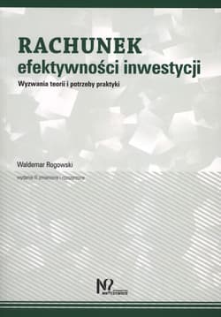 Rachunek efektywności inwestycji Wyzwania teorii i potrzeby praktyki - Rogowski Waldemar
