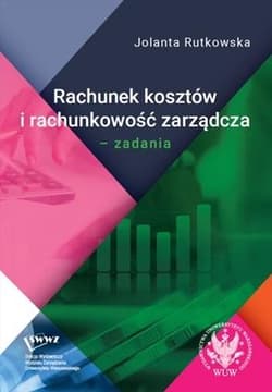 Rachunek kosztów i rachunkowość zarządcza Zadania - Rutkowska Jolanta