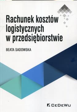 Rachunek kosztów logistycznych w przedsiębiorstwie - Beata Sadowska