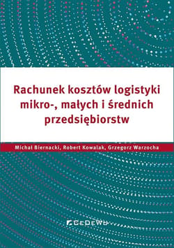 Rachunek kosztów logistyki mikro-, małych i średnich przedsiębiorstw -  Grzegorz Warzocha, Biernack Michałi