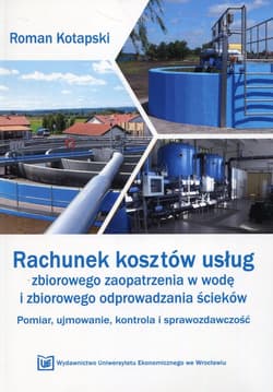 Rachunek kosztów usług zbiorowego zaopatrzenia w wodę i zbiorowego odprowadzania ścieków Pomiar, ujmowanie, kontrola i sprawozdawczość