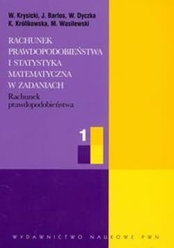 Rachunek prawdopodobieństwa i statystyka matematyczna w zadaniach część 1 Rachunek prawdopodobieństwa - W.krysicki,  Bartos J.,  Dyczka W.