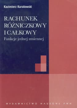 Rachunek różniczkowy i całkowy Funkcje jednej zmiennej - Kazimierz Kuratowski