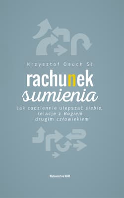 Rachunek sumienia Jak codziennie ulepszać siebie, relacje z Bogiem i drugim człowiekiem - Krzysztof Osuch