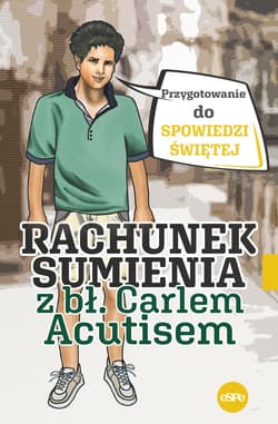 Rachunek sumienia z bł. Carlem Acutisem Przygotowanie do spowiedzi świętej - Kędzierska - Zaporowska Magdalena