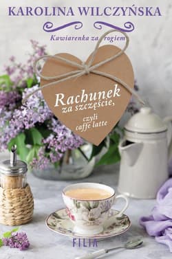 Rachunek za szczęście, czyli caffe latte - Karolina Wilczyńska