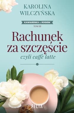 Rachunek za szczęście, czyli caffe latte wyd. 2 - Karolina Wilczyńska