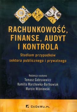 Rachunkowość, finanse, audyt i kontrola Studium przypadków sektora publicznego i prywatnego