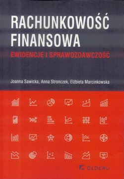 Rachunkowość finansowa Ewidencje i sprawozdawczość - Sawicka Joanna, Anna Stronczek, Elżbieta Marcinkowska