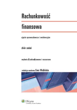 Rachunkowość finansowa Zbiór zadań Ujęcie sprawozdawcze i ewidencyjne