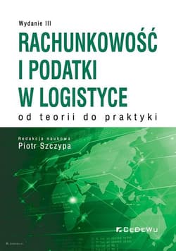 Rachunkowość i podatki w logistyce od teorii do praktyki - Piotr Szczypa (red.)