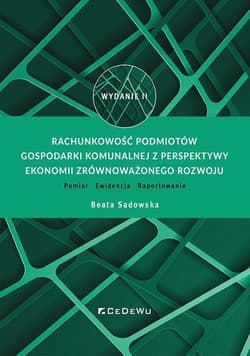 Rachunkowość podmiotów gospodarki komunalnej z perspektywy ekonomii zrównoważonego rozwoju. Pomiar - - Beata Sadowska