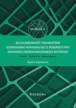 Rachunkowość podmiotów gospodarki komunalnej z perspektywy ekonomii zrównoważonego rozwoju. Pomiar - - Beata Sadowska