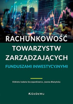 Rachunkowość towarzystw zarządzających funduszami inwestycyjnymi - Szczepankiewicz Elżbieta Izabela