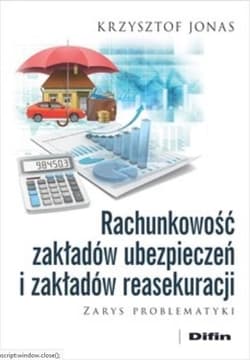 Rachunkowość zakładów ubezpieczeń i zakładów reasekuracji Zarys problematyki - Jonas Krzysztof