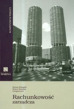 Rachunkowość zarządcza Kompendium wiedzy - Kotapski Roman, Kowalak Robert, Lew Grzegorz