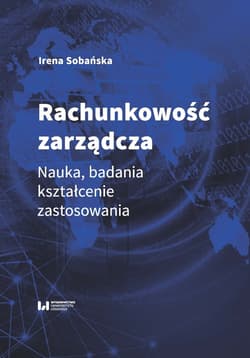 Rachunkowość zarządcza Nauka, badania, kształcenie, zastosowania - Irena Sobańska