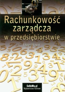 Rachunkowość zarządcza w przedsiębiorstwie - Nowak Edward