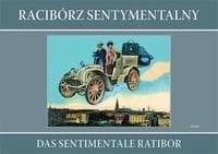 Racibórz sentymentalny Das sentimentale Ratibor - Grzegorz Wawoczny
