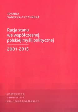 Racja stanu we współczesnej polskiej myśli politycznej 2001-2015 - Joanna Sanecka-Tyczyńska