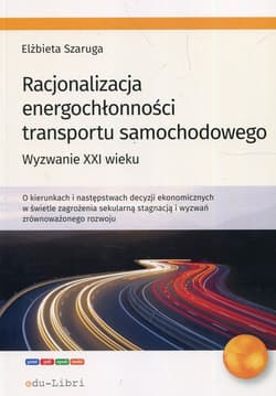 Racjonalizacja energochłonności transportu samochodowego Wyzwanie XXI wieku - Elżbieta Szaruga