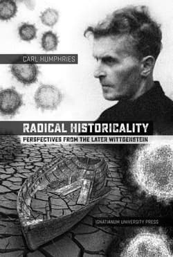 Radical Historicality Perspectives from the Later Wittgenstein