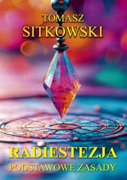 Radiestezja. Podstawowe zasady - Tomasz Sitkowski