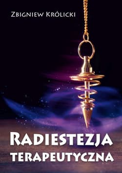 Radiestezja terapeutyczna - Zbigniew A. Królicki
