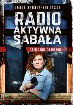 Radio-aktywna Sabała. Od gadania do pisania - Beata Sabała-Zielińska