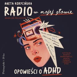 Radio w mojej głowie. Opowieści o ADHD - audiobook - Aneta Korycińska